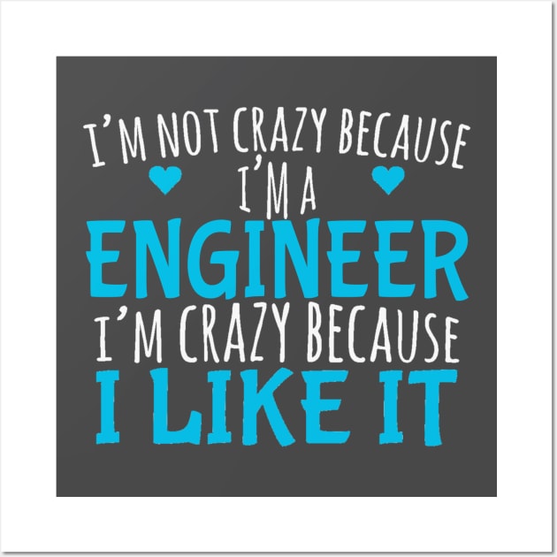 I'm Not Crazy Because I'm A Engineer Wall Art by FAVShirts